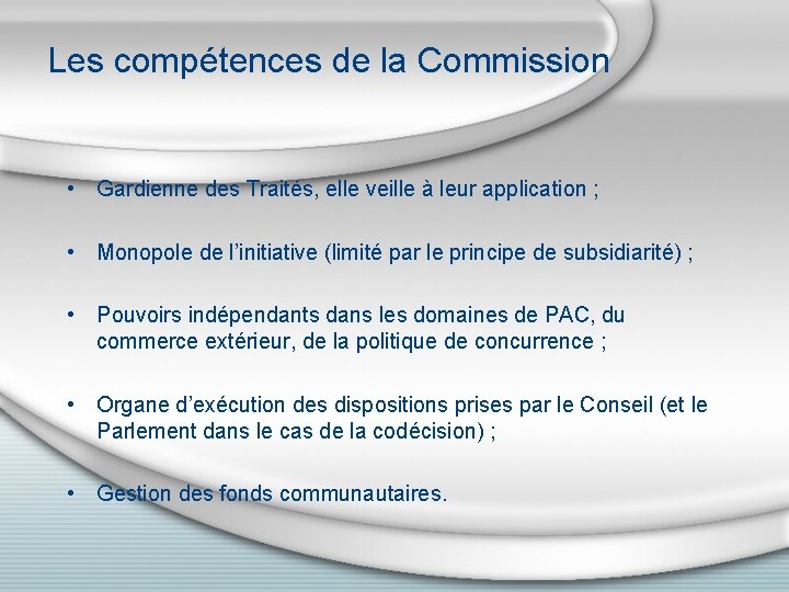 Les compétences de la Commission • Gardienne des Traités, elle veille à leur application