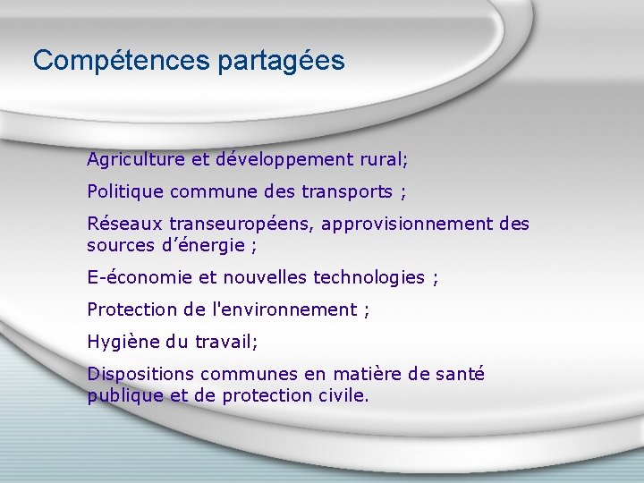 Compétences partagées Agriculture et développement rural; Politique commune des transports ; Réseaux transeuropéens, approvisionnement