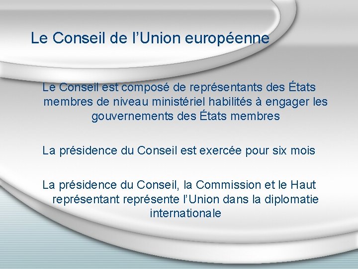 Le Conseil de l’Union européenne Le Conseil est composé de représentants des États membres