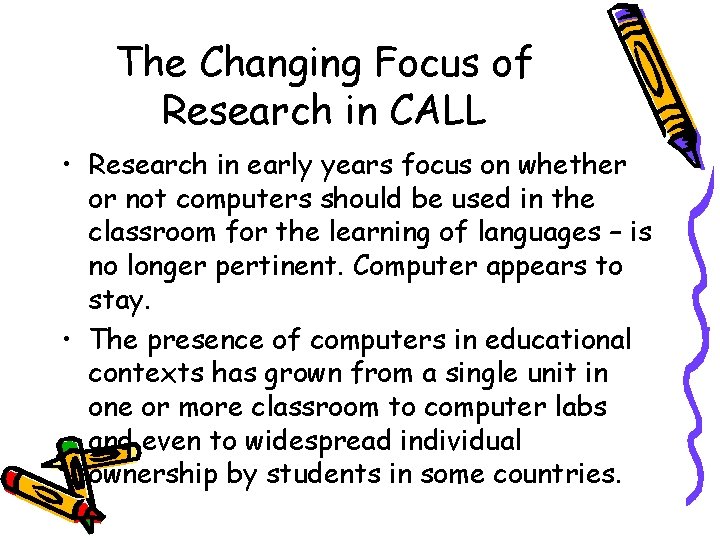 The Changing Focus of Research in CALL • Research in early years focus on