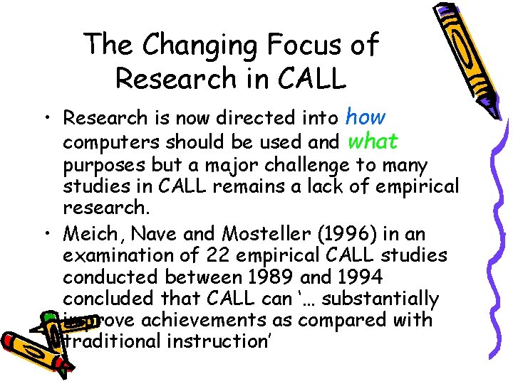 The Changing Focus of Research in CALL • Research is now directed into how