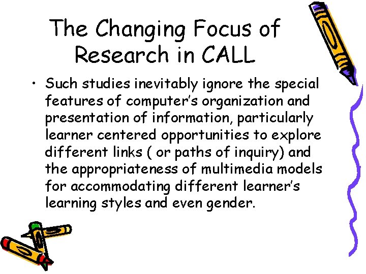 The Changing Focus of Research in CALL • Such studies inevitably ignore the special