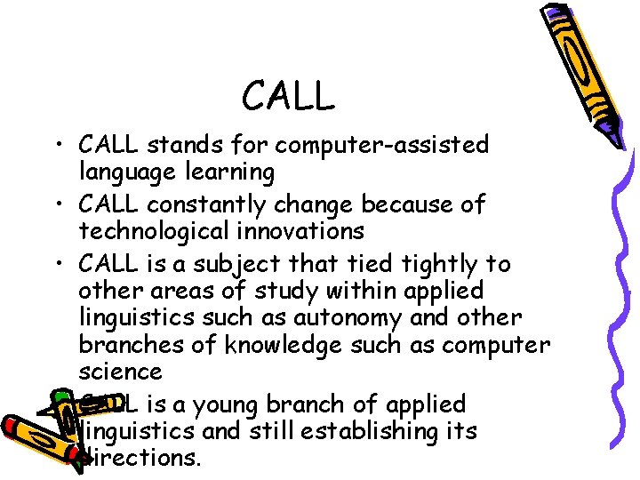 CALL • CALL stands for computer-assisted language learning • CALL constantly change because of