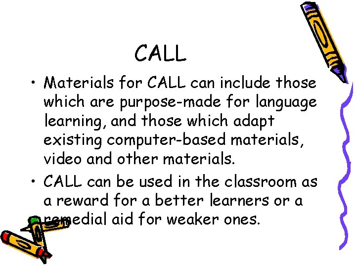 CALL • Materials for CALL can include those which are purpose-made for language learning,