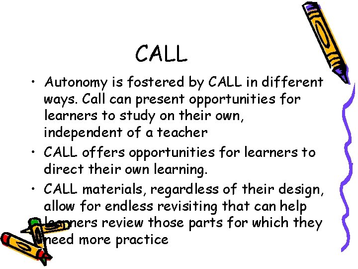 CALL • Autonomy is fostered by CALL in different ways. Call can present opportunities