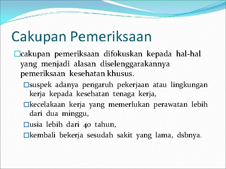 Cakupan Pemeriksaan �cakupan pemeriksaan difokuskan kepada hal-hal yang menjadi alasan diselenggarakannya pemeriksaan kesehatan khusus.