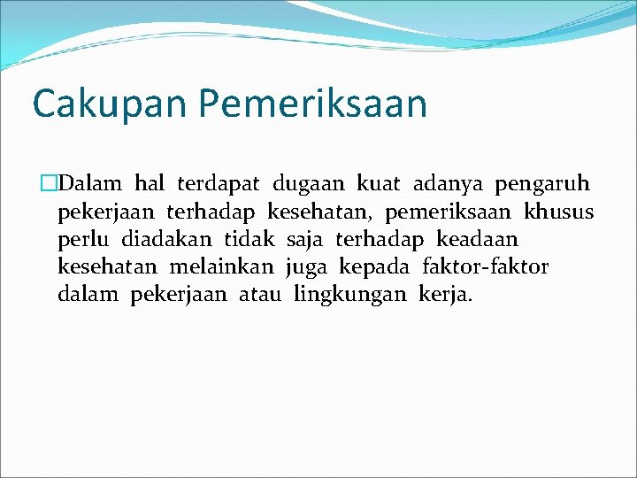 Cakupan Pemeriksaan �Dalam hal terdapat dugaan kuat adanya pengaruh pekerjaan terhadap kesehatan, pemeriksaan khusus