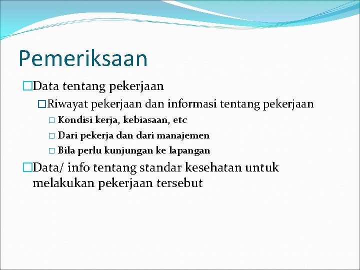 Pemeriksaan �Data tentang pekerjaan �Riwayat pekerjaan dan informasi tentang pekerjaan � Kondisi kerja, kebiasaan,