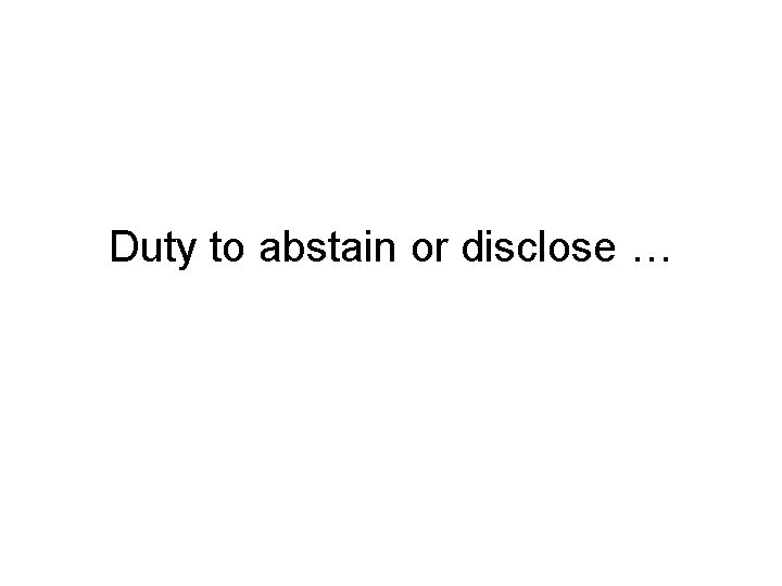 Duty to abstain or disclose … 