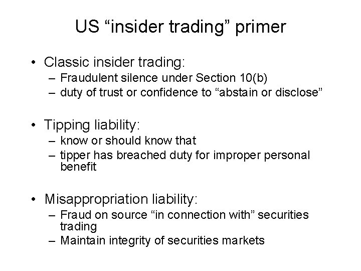US “insider trading” primer • Classic insider trading: – Fraudulent silence under Section 10(b)