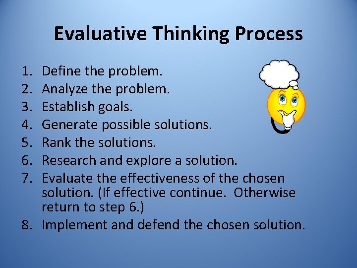 Evaluative Thinking Process 1. 2. 3. 4. 5. 6. 7. Define the problem. Analyze