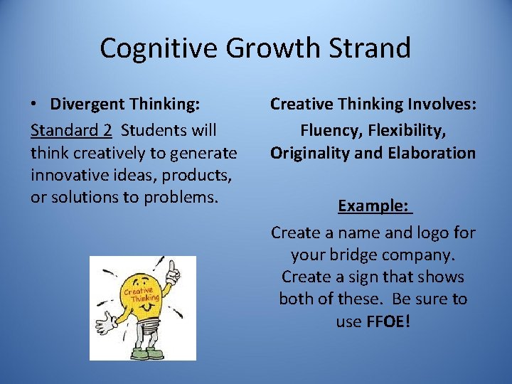 Cognitive Growth Strand • Divergent Thinking: Standard 2 Students will think creatively to generate