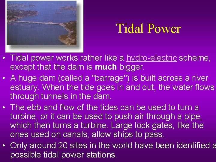 Tidal Power • Tidal power works rather like a hydro-electric scheme, except that the