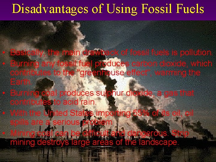 Disadvantages of Using Fossil Fuels • Basically, the main drawback of fossil fuels is