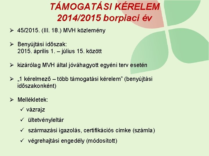 TÁMOGATÁSI KÉRELEM 2014/2015 borpiaci év Ø 45/2015. (III. 18. ) MVH közlemény Ø Benyújtási