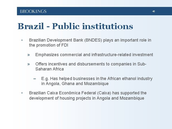 45 Brazil - Public institutions • Brazilian Development Bank (BNDES) plays an important role 45 Brazil - Public institutions • Brazilian Development Bank (BNDES) plays an important role