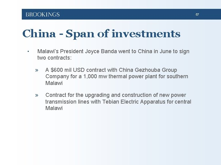 57 China - Span of investments • Malawi’s President Joyce Banda went to China 57 China - Span of investments • Malawi’s President Joyce Banda went to China