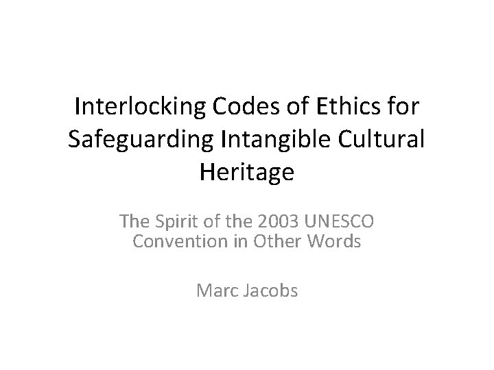 Interlocking Codes of Ethics for Safeguarding Intangible Cultural Heritage The Spirit of the 2003