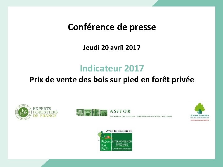 Conférence de presse Jeudi 20 avril 2017 Indicateur 2017 Prix de vente des bois