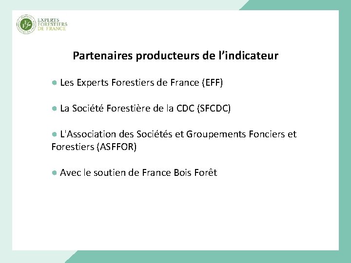 Partenaires producteurs de l’indicateur ● Les Experts Forestiers de France (EFF) ● La Société