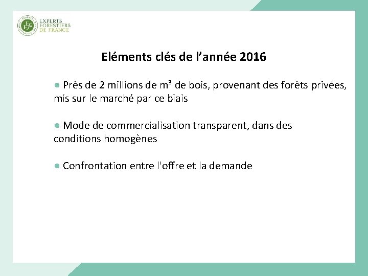 Eléments clés de l’année 2016 ● Près de 2 millions de m³ de bois,