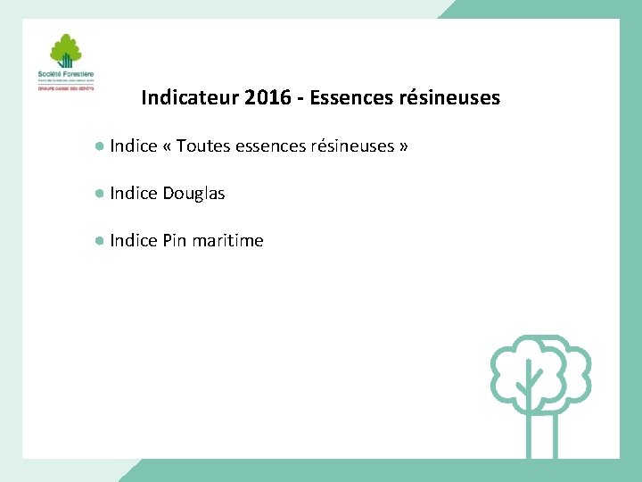 Indicateur 2016 - Essences résineuses ● Indice « Toutes essences résineuses » ● Indice