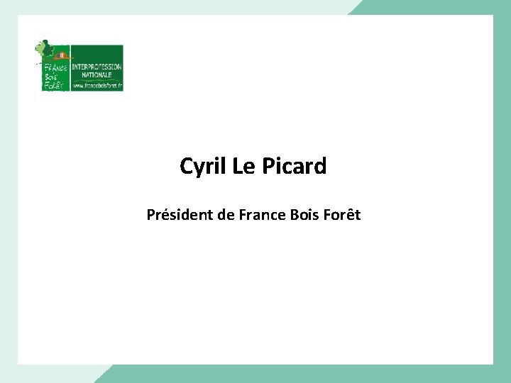 Cyril Le Picard Président de France Bois Forêt 