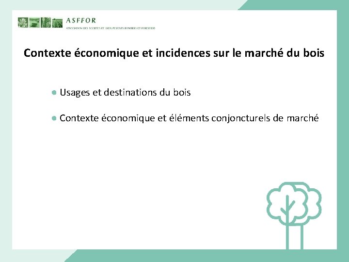 Contexte économique et incidences sur le marché du bois ● Usages et destinations du