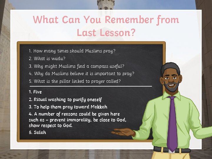 What Can You Remember from Last Lesson? 1. How many times should Muslims pray?