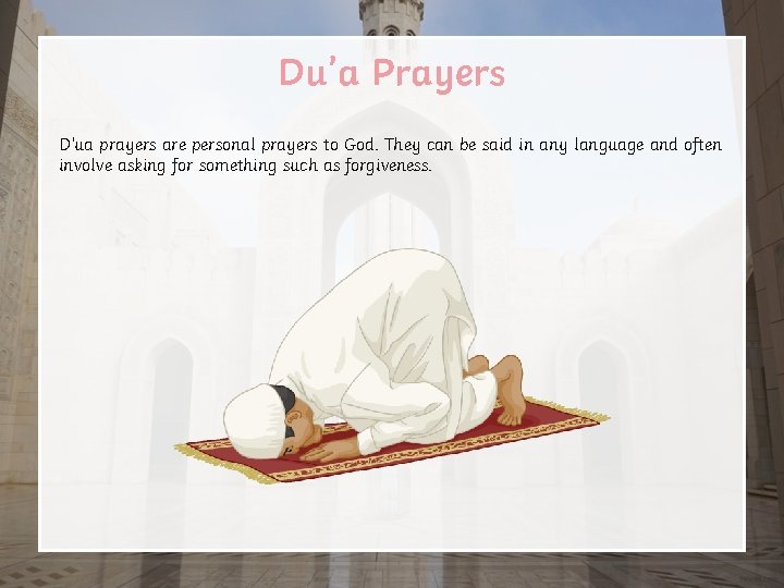 Du’a Prayers D’ua prayers are personal prayers to God. They can be said in