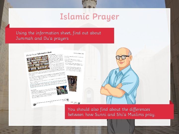 Islamic Prayer Using the information sheet, find out about Jummah and Du’a prayers You