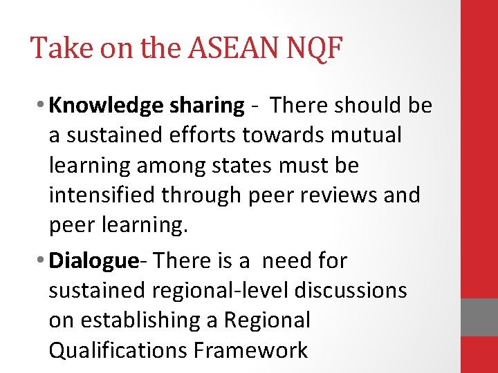 Take on the ASEAN NQF • Knowledge sharing - There should be a sustained