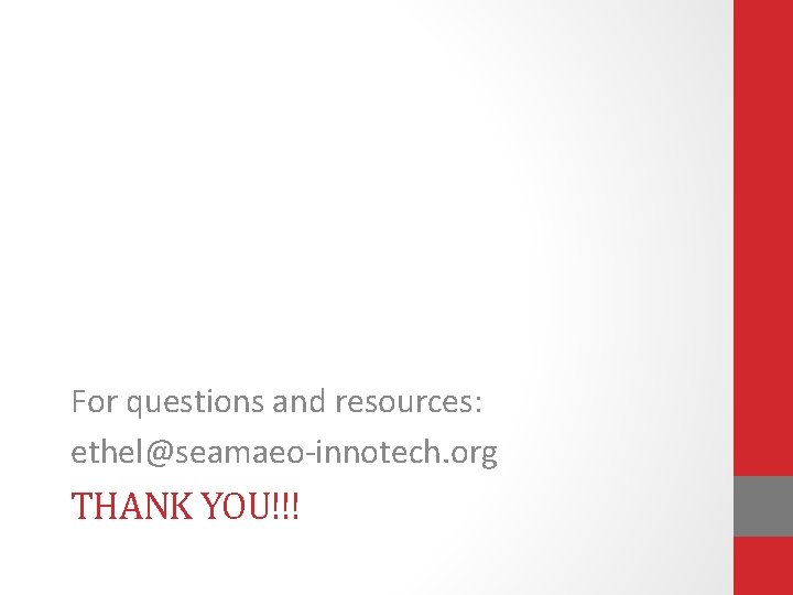For questions and resources: ethel@seamaeo-innotech. org THANK YOU!!! 
