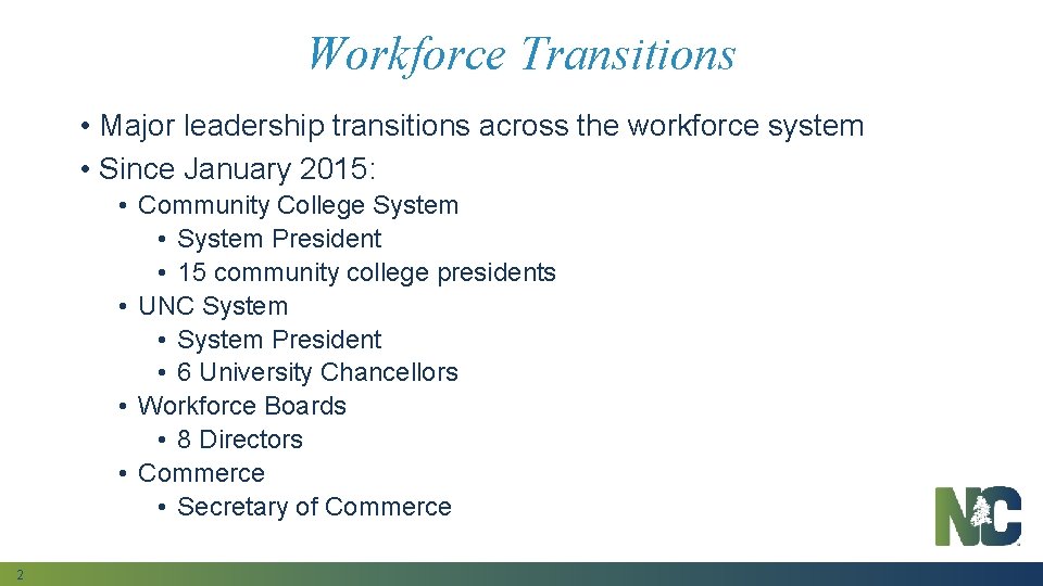 Workforce Transitions • Major leadership transitions across the workforce system • Since January 2015: