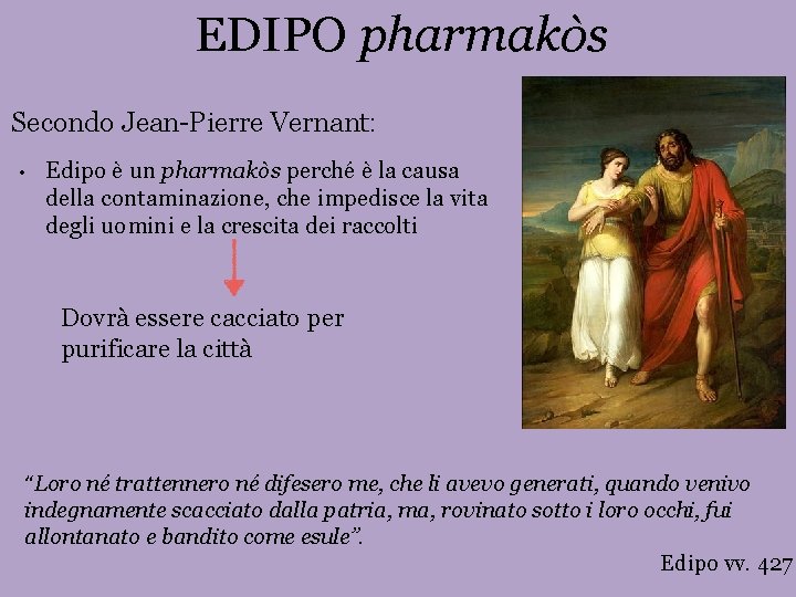 EDIPO pharmakòs Secondo Jean-Pierre Vernant: • Edipo è un pharmakòs perché è la causa