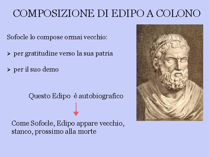 COMPOSIZIONE DI EDIPO A COLONO Sofocle lo compose ormai vecchio: Ø per gratitudine verso