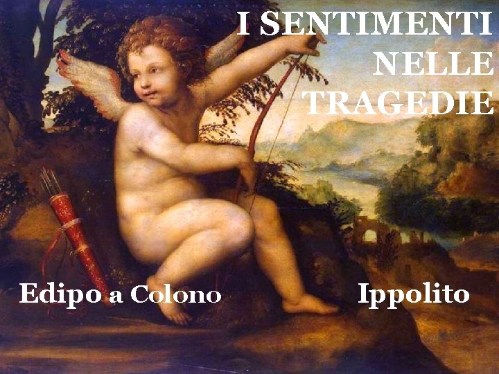 I SENTIMENTI NELLE TRAGEDIE Edipo a Colono Ippolito 