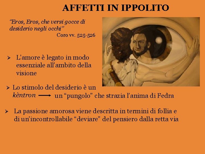 AFFETTI IN IPPOLITO “Eros, che versi gocce di desiderio negli occhi” Coro vv. 525