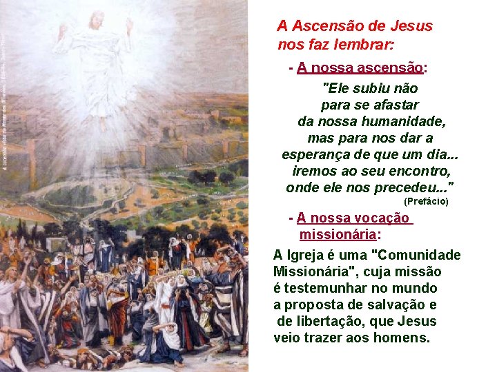 A Ascensão de Jesus nos faz lembrar: - A nossa ascensão: "Ele subiu não