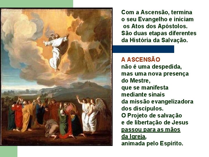 Com a Ascensão, termina o seu Evangelho e iniciam os Atos dos Apóstolos. São