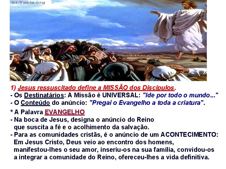 1) Jesus ressuscitado define a MISSÃO dos Discípulos. - Os Destinatários: A Missão é