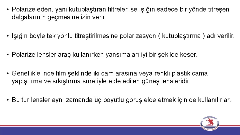  • Polarize eden, yani kutuplaştıran filtreler ise ışığın sadece bir yönde titreşen dalgalarının