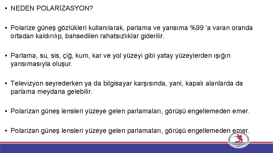  • NEDEN POLARİZASYON? • Polarize güneş gözlükleri kullanılarak, parlama ve yansıma %99 ‘a