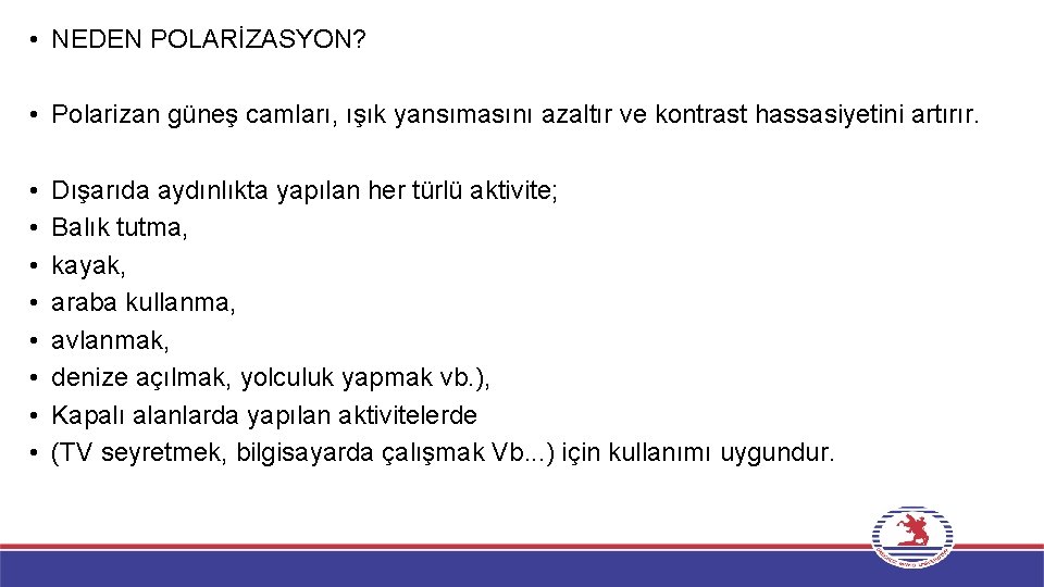  • NEDEN POLARİZASYON? • Polarizan güneş camları, ışık yansımasını azaltır ve kontrast hassasiyetini