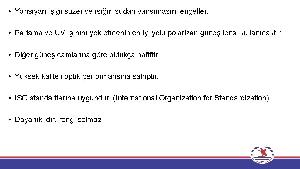  • Yansıyan ışığı süzer ve ışığın sudan yansımasını engeller. • Parlama ve UV