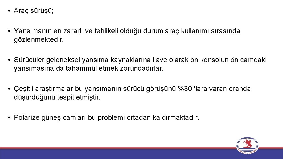  • Araç sürüşü; • Yansımanın en zararlı ve tehlikeli olduğu durum araç kullanımı