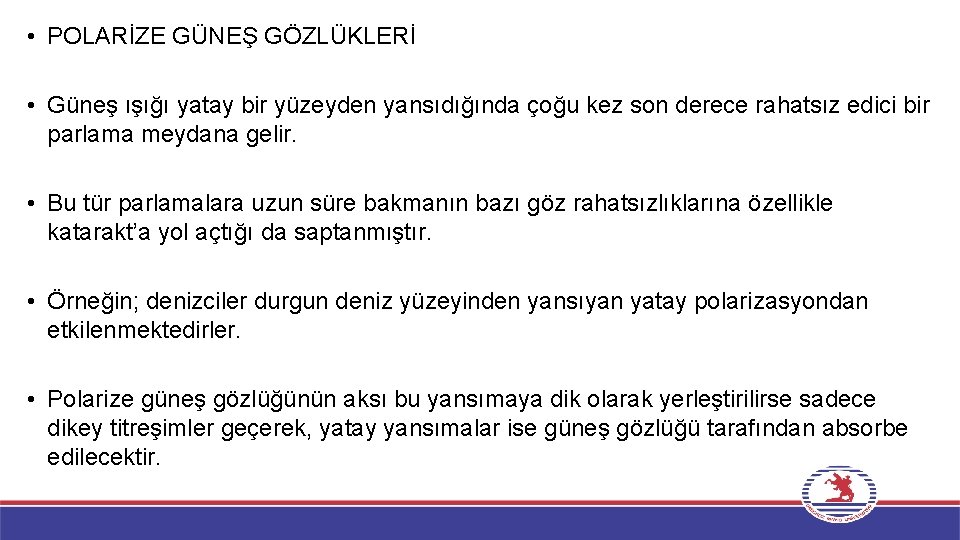  • POLARİZE GÜNEŞ GÖZLÜKLERİ • Güneş ışığı yatay bir yüzeyden yansıdığında çoğu kez