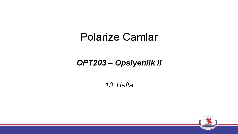 Polarize Camlar OPT 203 – Opsiyenlik II 13. Hafta 