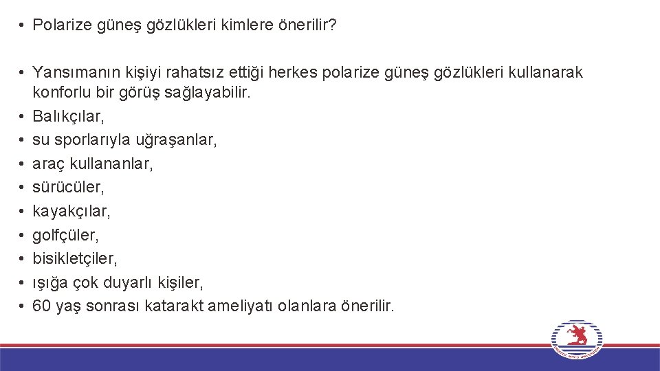  • Polarize güneş gözlükleri kimlere önerilir? • Yansımanın kişiyi rahatsız ettiği herkes polarize