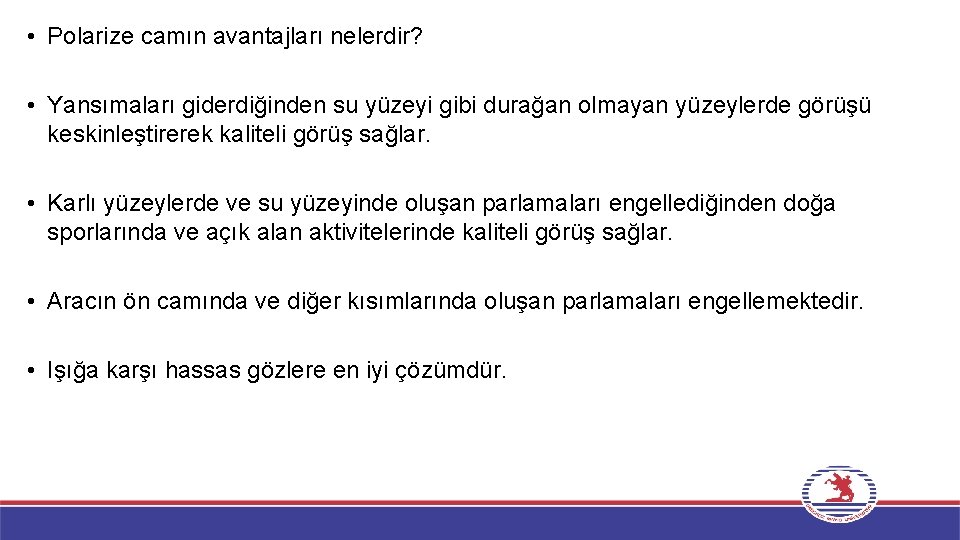  • Polarize camın avantajları nelerdir? • Yansımaları giderdiğinden su yüzeyi gibi durağan olmayan